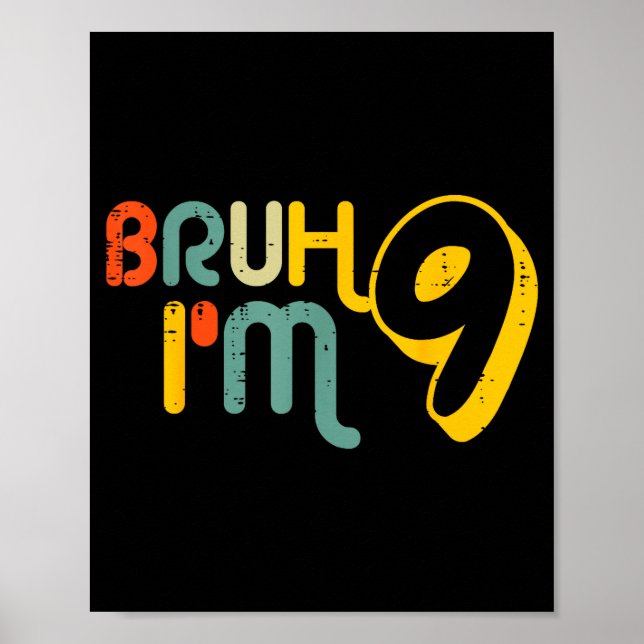 9th Birthday Bruh Im 9 Year Old Bday Meme Boys Gir Poster (Front)