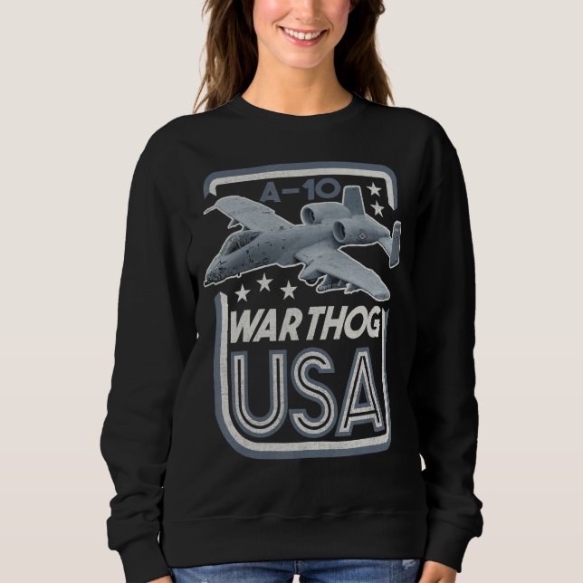 A 10 Warthog Thunderbolt Fighter Jet Attack Aircra Sweatshirt (Front)