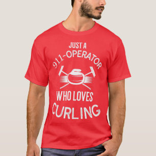 A 911 Operator Who Loves Curling T-Shirt