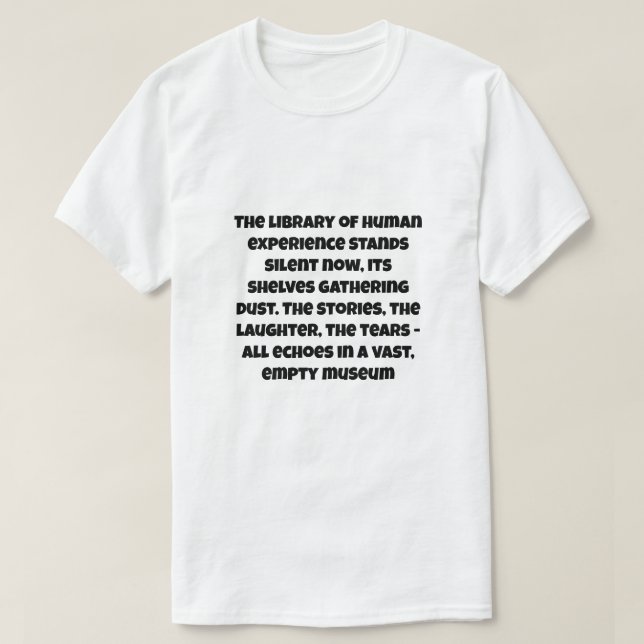 A AI joke about end of all human life T-Shirt (Design Front)