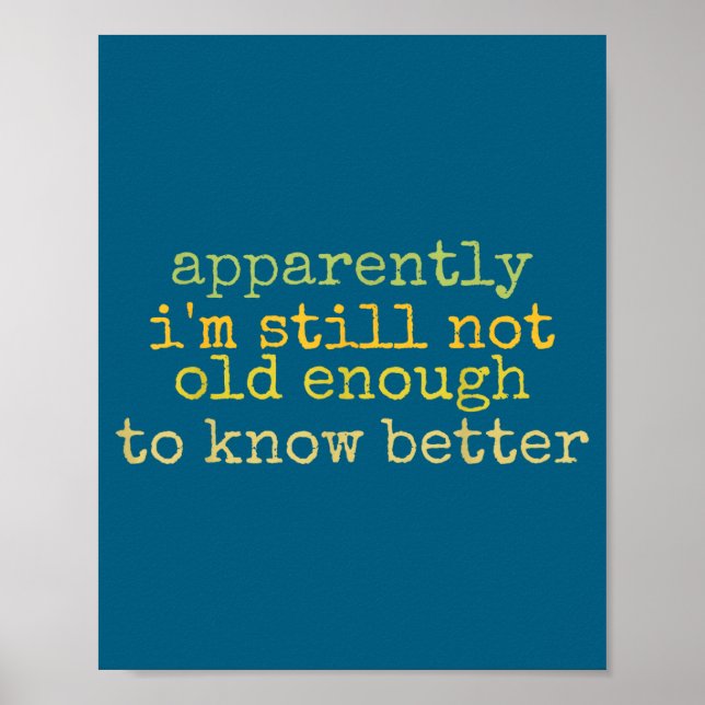 A Apparently I'm Still Not Old Enough To Know Bett Poster (Front)