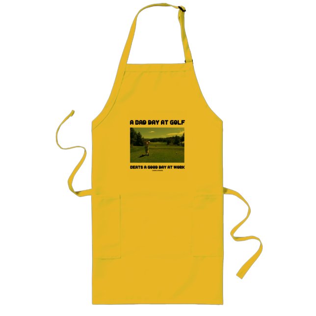 A Bad Day At Golf Beats A Good Day At Work Long Apron (Front)