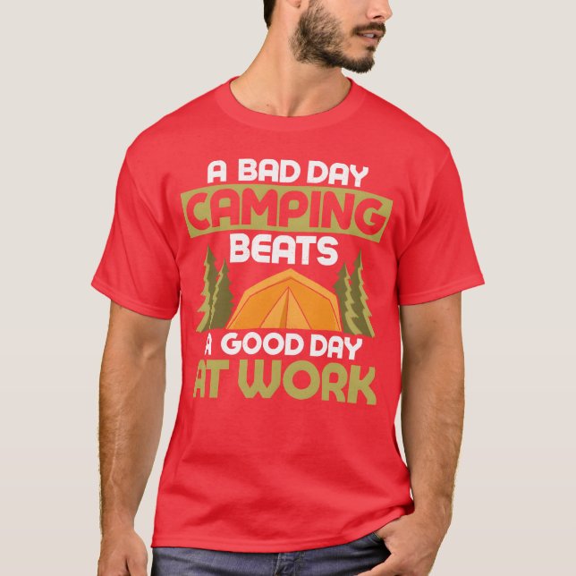 A Bad Day Camping Beats A Good Day At Work Camper  T-Shirt (Front)