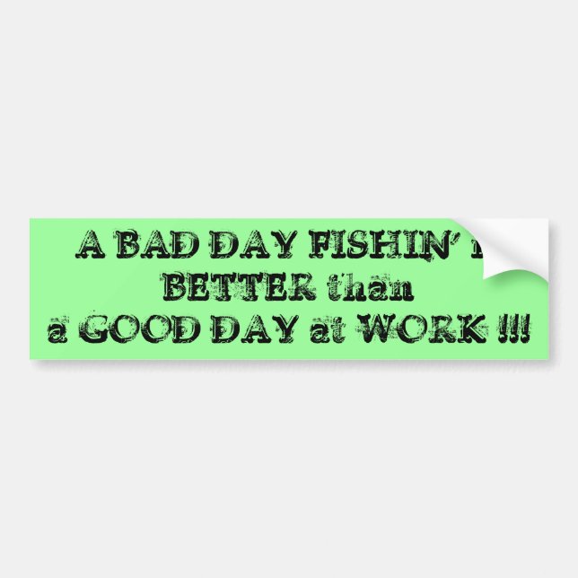 A Bad Day Fishin' Bumper Sticker (Front)