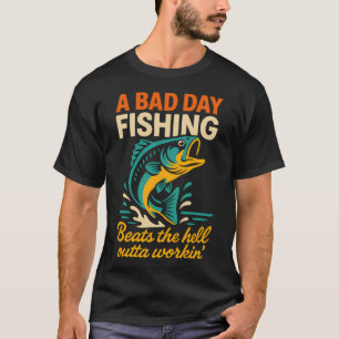 A Bad Day Fishing Funny Outdoorsman Quote T-Shirt