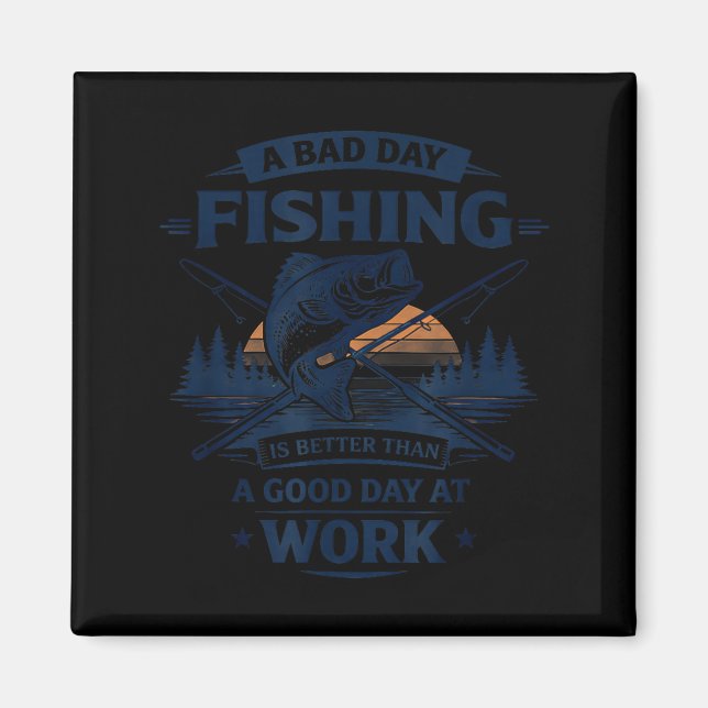 A Bad Day Fishing Is Better Than A Good Day At Wor Magnet (Front)