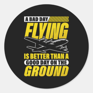 A Bad Day Flying Is Better Than A Good Day On The Classic Round Sticker