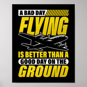 A Bad Day Flying Is Better Than A Good Day On The Poster