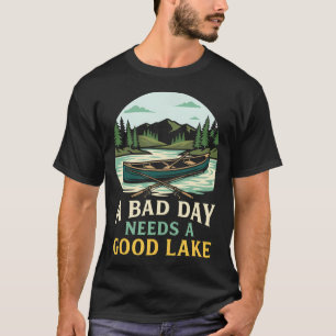 A Bad Day Needs A Good Lake Outdoor T-Shirt