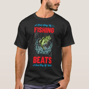 A Bad Day Of Fishing Beats A Good Days Of Work Ret T-Shirt
