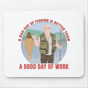A bad day of fishing is better than a good day of mouse mat
