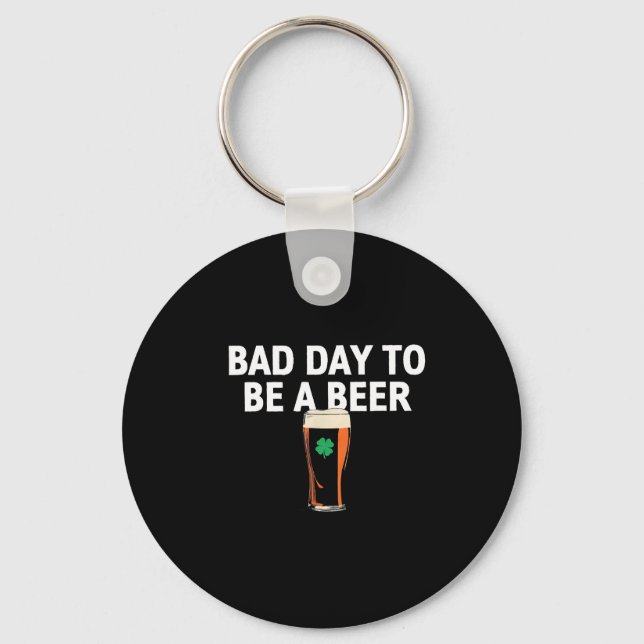 A bad day to be a beer funny st patricks day key ring (Front)