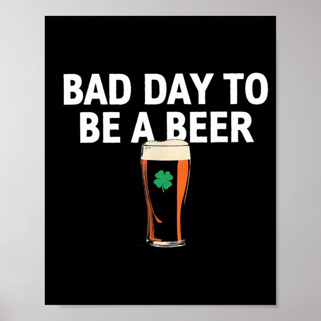 A bad day to be a beer funny st patricks day poster (Front)