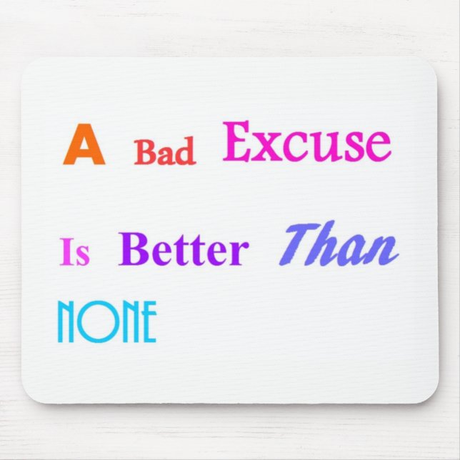 A Bad Excuse Is Better Than None Mouse Mat (Front)