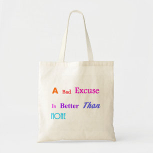 A Bad Excuse Is Better Than None Tote Bag