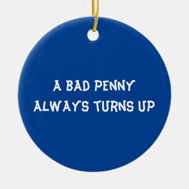 A bad penny always turns up ceramic tree decoration (Front)