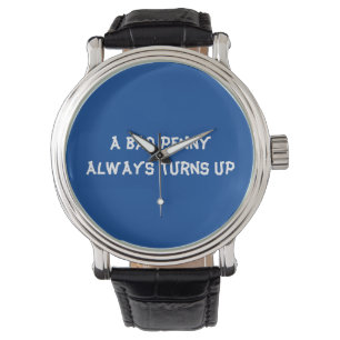 A bad penny always turns up watch