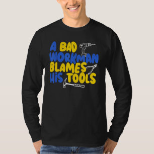 A bad workman blames his tools craftsman T-Shirt