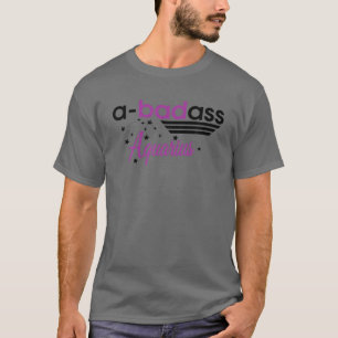 A-Badass Aquarius Horoscope Zodiac Sign Birthday B T-Shirt