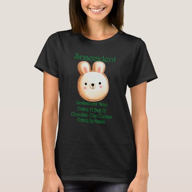 A Bag Of Chocolate Chip Cookies Sarcastic Joke Say T-Shirt (Front)