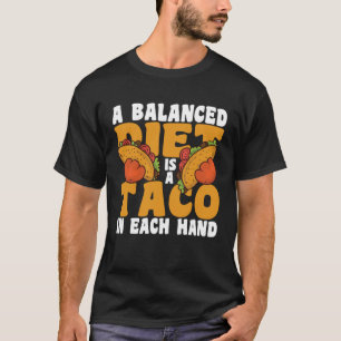 A Balanced Diet Is A Taco In Each Hand Cinco De Ma T-Shirt