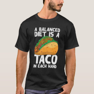A Balanced Diet Is A Taco In Each Hand Mexican Foo T-Shirt