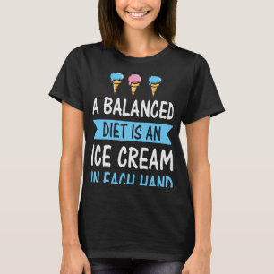 A Balanced Diet Is An Ice In Each Hand Scoop 2 T-Shirt