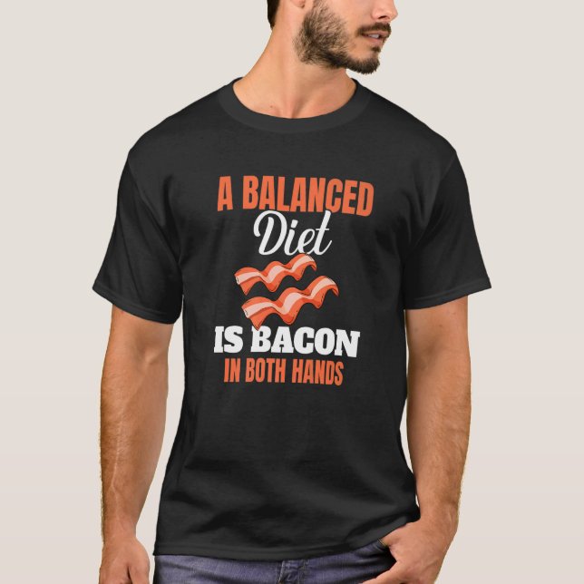 A Balanced Diet Is Bacon In Both Hands Pork Grilli T-Shirt (Front)