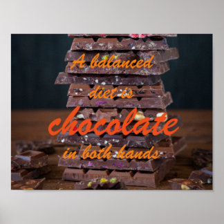 A balanced diet is chocolate in both hands poster