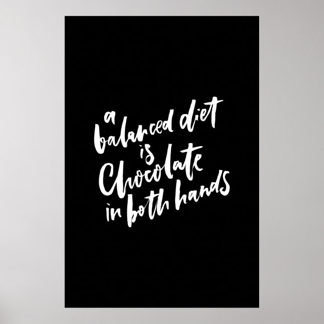 A Balanced Diet is Chocolate in Both Hands Poster (Front)