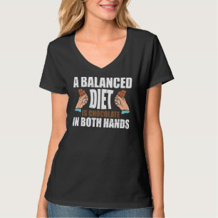 A Balanced Diet Is Chocolate In Both Hands Sweet T-Shirt