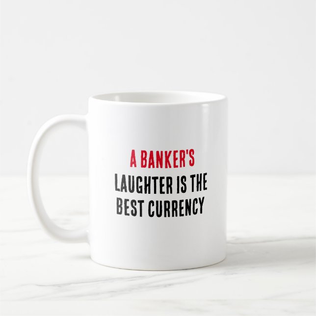 A banker's laughter is the best currency coffee mug (Left)