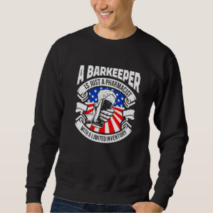 A Barkeeper Is Just A Pharmacist Bartender Bar Usa Sweatshirt