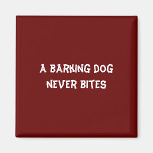 A barking dog never bites magnet