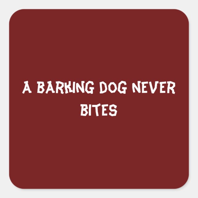 A barking dog never bites square sticker (Front)