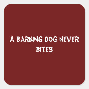 A barking dog never bites square sticker