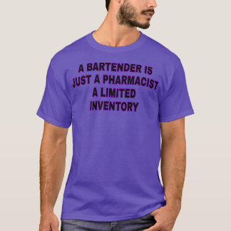 A BARTENDER IS JUST A PHARMACIST A LIMITED INVENTO T-Shirt