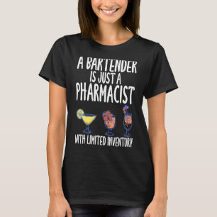A Bartender Is Just A Pharmacist   Slogan Themed T-Shirt