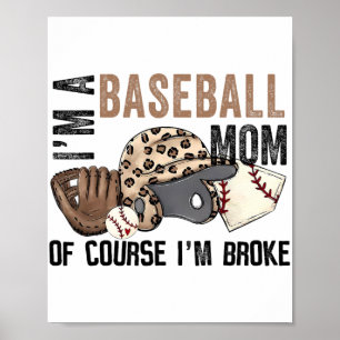 A Baseball Mom Of Course Im Broke Leopard Mothers  Poster