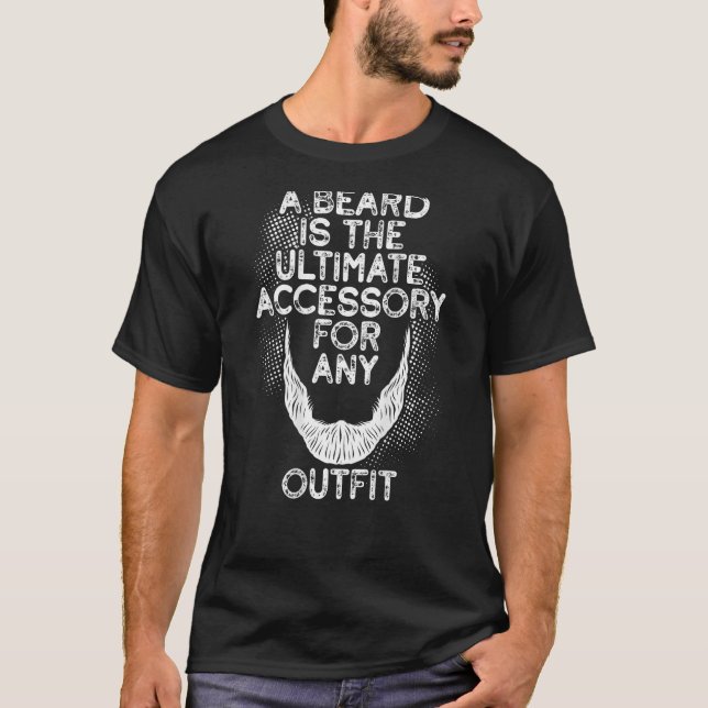 A Beard Is The Ultimate Accessory For Any Outfit B T-Shirt (Front)
