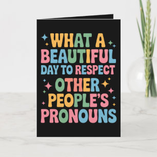 A Beautiful Day To Respect Other People's Pronouns Card