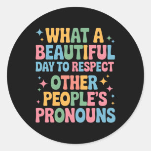 A Beautiful Day To Respect Other People's Pronouns Classic Round Sticker