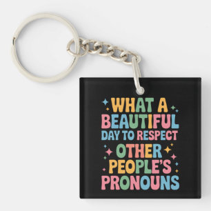 A Beautiful Day To Respect Other People's Pronouns Key Ring