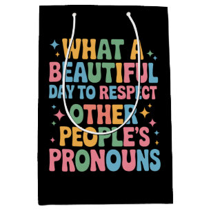 A Beautiful Day To Respect Other People's Pronouns Medium Gift Bag