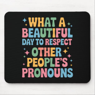 A Beautiful Day To Respect Other People's Pronouns Mouse Mat