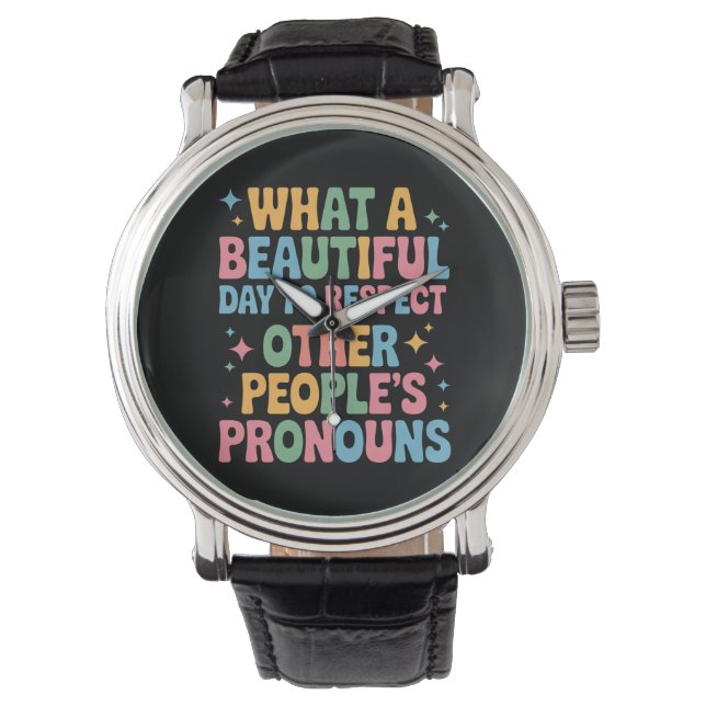 A Beautiful Day To Respect Other People's Pronouns Watch (Front)