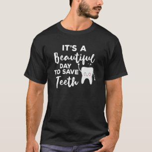 A Beautiful Day To Save Teeth Dentist Dentistry T-Shirt