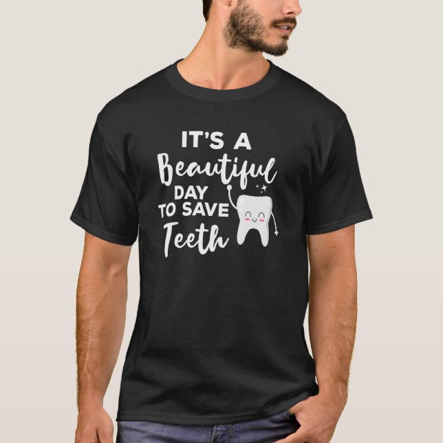 A Beautiful Day To Save Teeth  Dentist Dentistry T-Shirt (Front)