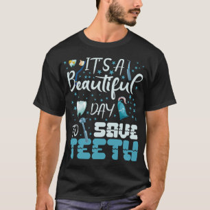 A Beautiful Day To Save Teeth - Dentist Dentistry T-Shirt