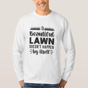 A Beautiful Lawn Landscaping Landscaper Funny T-Shirt